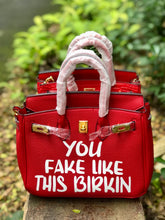 Load image into Gallery viewer, You Fake Like This Birkin
