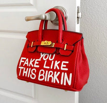 Load image into Gallery viewer, You Fake Like This Birkin
