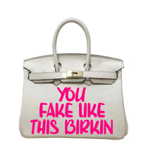 Cargar imagen en el visor de la galería, You Fake Like This Birkin - Custom Printed Graphic Bag
